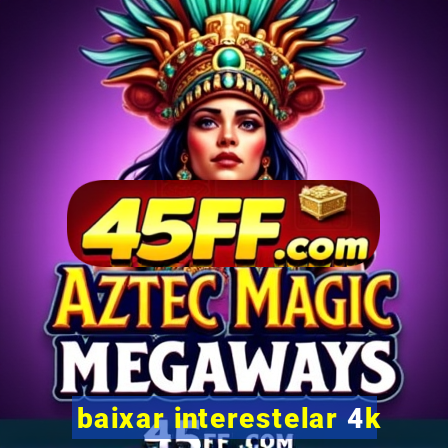 baixar interestelar 4k